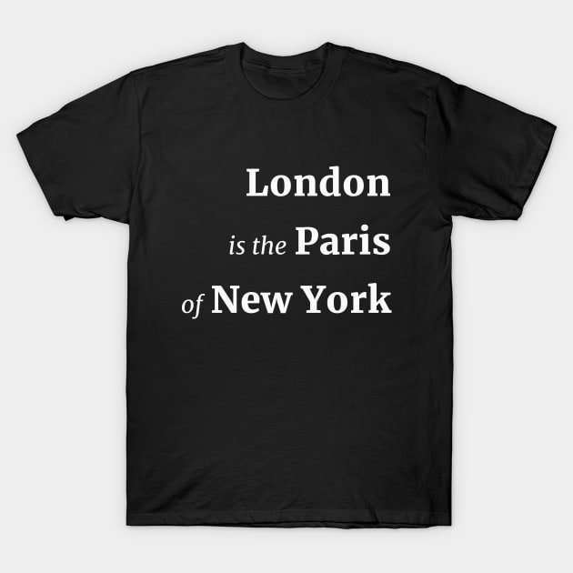 London is the Paris of New York T-Shirt by MaknArt